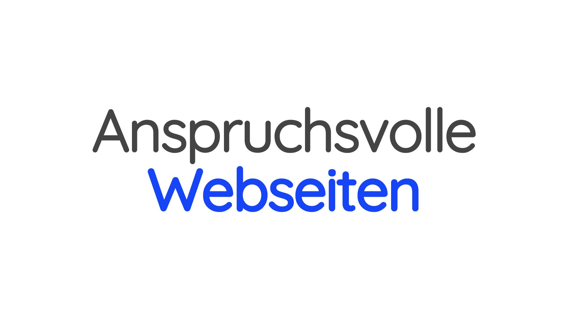 Die Wörter "Anspruchsvolle Webseiten". Wobei das erste grau ist und das zweite in einem Blau